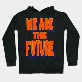 We are the future Hoodie